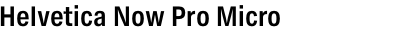Helvetica Now Pro Micro Condensed Bold
